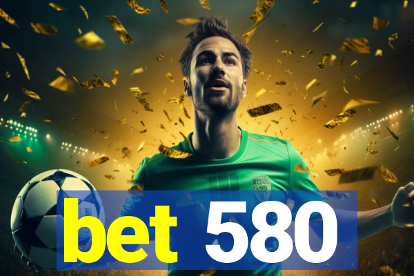 bet 580